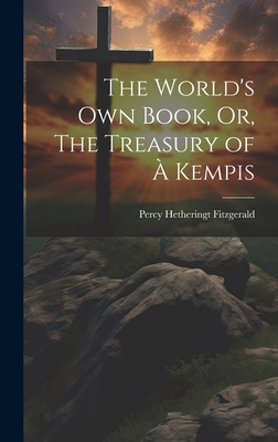 The World's Own Book, Or, The Treasury of à Kempis 1020820551 Book Cover