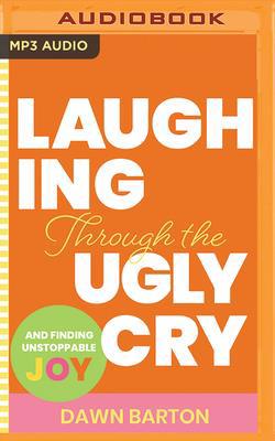 Laughing Through the Ugly Cry: ...and Finding U... 1799732436 Book Cover
