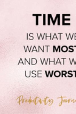 Time Is What WE Want Most And What We Use Worst: Productivity Planner Notebook Journal Composition Blank Lined Diary Notepad 120 Pages Paperback Glitter