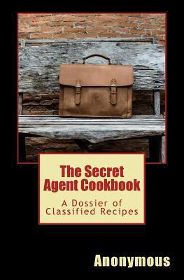 The Secret Agent Cookbook: A Dossier of Classif... 1541329023 Book Cover