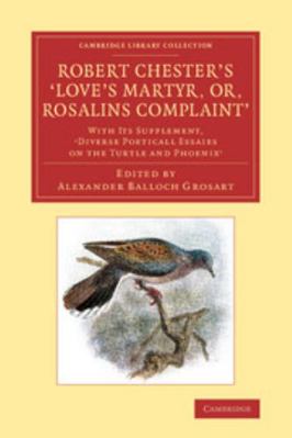 Robert Chester's Love's Martyr; Or, Rosalins Co... 1108067956 Book Cover