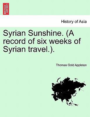 Syrian Sunshine. (a Record of Six Weeks of Syri... 1241491348 Book Cover
