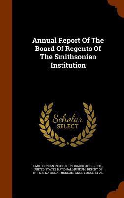 Annual Report of the Board of Regents of the Sm... 1346334161 Book Cover