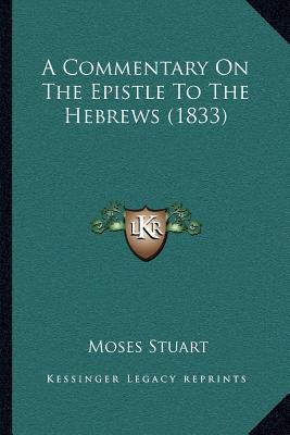 A Commentary On The Epistle To The Hebrews (1833) 116405273X Book Cover