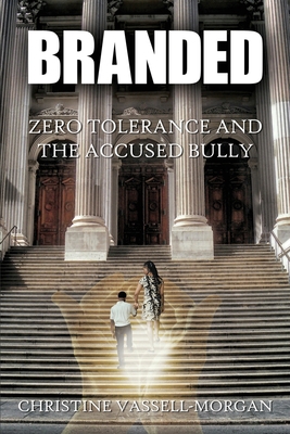 Branded: Zero Tolerance and the Accused Bully 1515223086 Book Cover