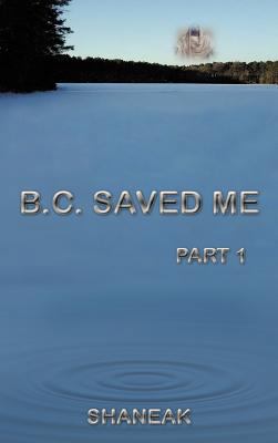 B.C. Saved Me: Part 1 1426974884 Book Cover