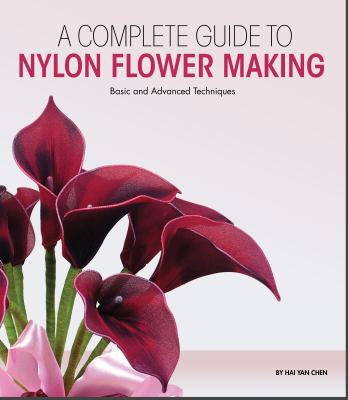 A Complete Guide to Nylon Flower Making: Basic ... 0982410921 Book Cover