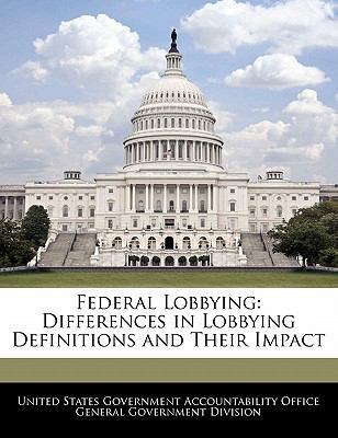 Federal Lobbying: Differences in Lobbying Defin... 1240725825 Book Cover