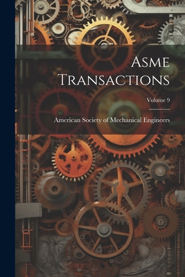 Asme Transactions; Volume 9 1022561138 Book Cover