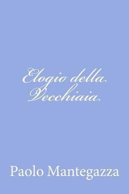 Elogio della Vecchiaia [Italian] 1480023159 Book Cover