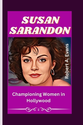 Susan Sarandon: Championing Women in Hollywood B0CPDVKSTS Book Cover