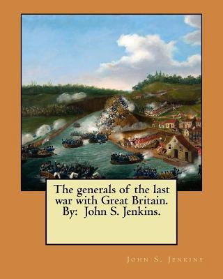 The generals of the last war with Great Britain... 1546783547 Book Cover