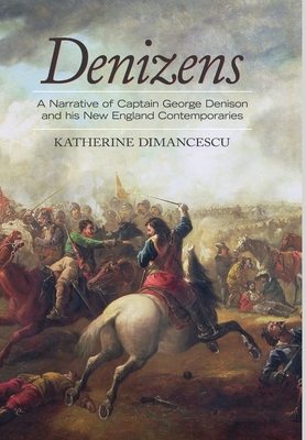 Denizens: A Narrative of Captain George Denison... 0989616983 Book Cover