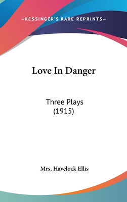 Love in Danger: Three Plays (1915) 1161809252 Book Cover
