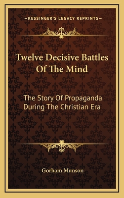 Twelve Decisive Battles Of The Mind: The Story ... 1164496719 Book Cover