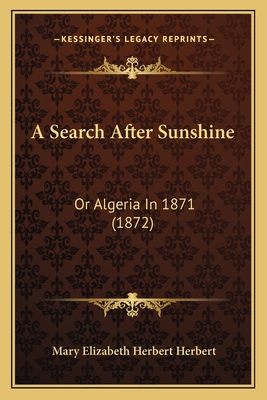 A Search After Sunshine: Or Algeria In 1871 (1872) 1166467473 Book Cover