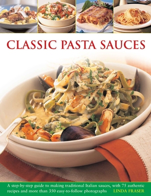 Classic Pasta Sauces: A Step-By-Step Guide to M... 1780192584 Book Cover