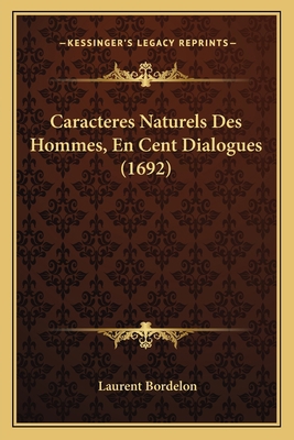 Caracteres Naturels Des Hommes, En Cent Dialogu... [French] 1166189074 Book Cover