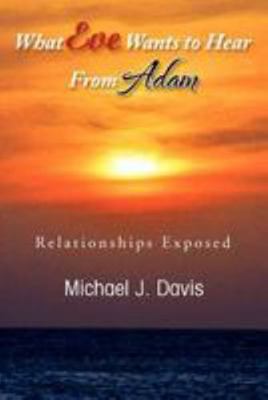 What Eve Wants to Hear from Adam: Relationships... 1477158448 Book Cover