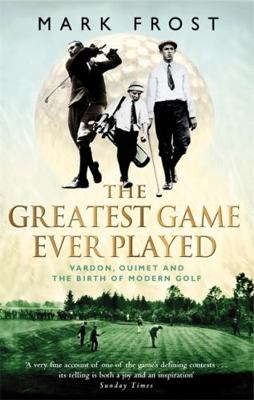 The Greatest Game Ever Played: Vardon, Ouimet a... 0751533262 Book Cover