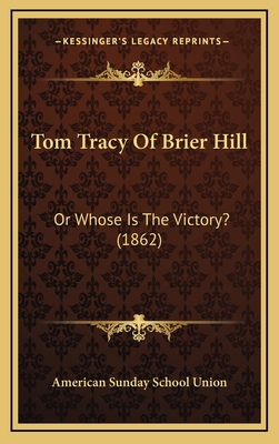 Tom Tracy of Brier Hill: Or Whose Is the Victor... 1164296310 Book Cover