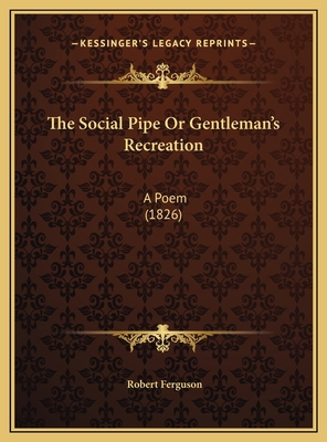 The Social Pipe Or Gentleman's Recreation: A Po... 1169587518 Book Cover