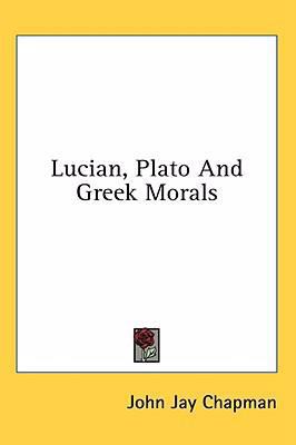 Lucian, Plato and Greek Morals 1436687314 Book Cover