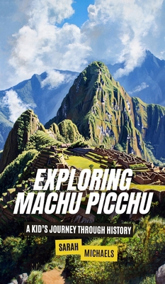 Exploring Machu Picchu: The Ancient Worlds Just... B0DPR9735L Book Cover