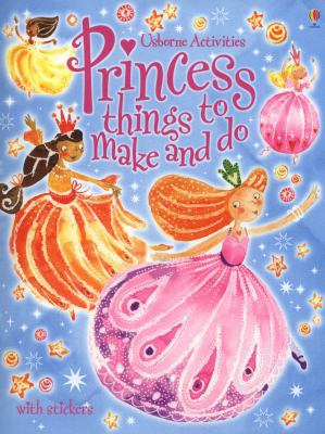 Princess Things to Make and Do 1409538990 Book Cover
