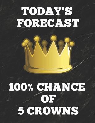 Today's Forecast 100% Chance of 5 Crowns: Book of 200 Score Sheet Pages for 5 Crowns, 8.5 by 11 Inches, Funny Cover 1794502556 Book Cover