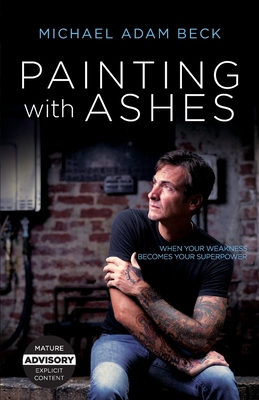 Painting With Ashes: When Your Weakness Becomes... 1953495133 Book Cover