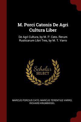 M. Porci Catonis de Agri Cultura Liber: de Agri... 137549743X Book Cover