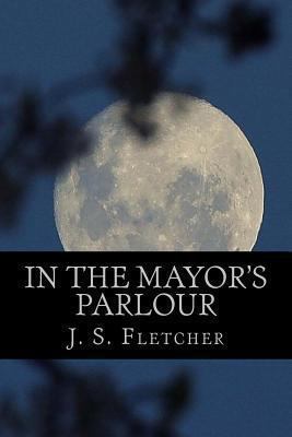 In The Mayor's Parlour 148115673X Book Cover