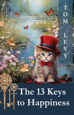 The 13 Keys to Happiness: Unlocking the Secrets... 2898640190 Book Cover