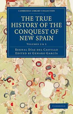 The True History of the Conquest of New Spain 1108017061 Book Cover