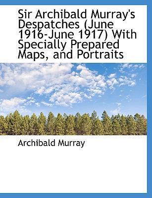 Sir Archibald Murray's Despatches (June 1916-Ju... 1140637177 Book Cover