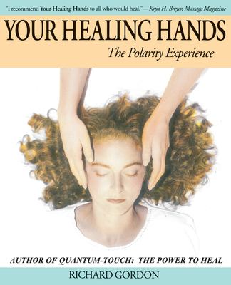 Your Healing Hands: The Polarity Experience 1556435258 Book Cover