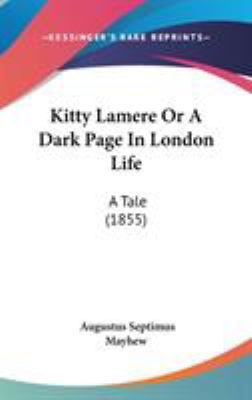 Kitty Lamere Or A Dark Page In London Life: A T... 1104205653 Book Cover