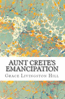 Aunt Crete's Emancipation (Grace Livingston Hil... 1629430080 Book Cover