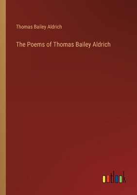 The Poems of Thomas Bailey Aldrich 3385404320 Book Cover