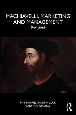 Machiavelli, Marketing and Management: Revisited 1032943300 Book Cover