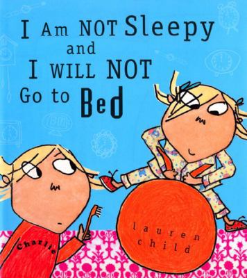 I Am Not Sleepy and I Will Not Go to Bed 141774135X Book Cover