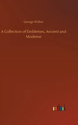 A Collection of Emblemes, Ancient and Moderne 3732662837 Book Cover