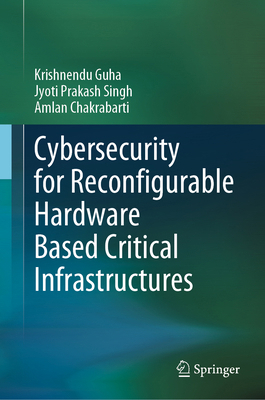 Cybersecurity for Reconfigurable Hardware Based... 3031675908 Book Cover
