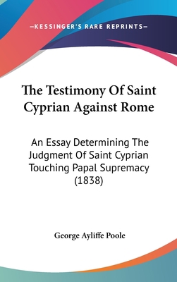 The Testimony Of Saint Cyprian Against Rome: An... 1104437392 Book Cover