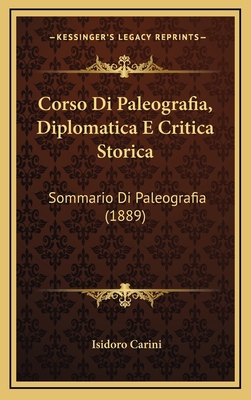 Corso Di Paleografia, Diplomatica E Critica Sto... [Italian] 1166817652 Book Cover