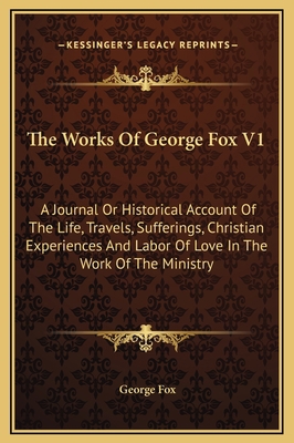 The Works Of George Fox V1: A Journal Or Histor... 1169343163 Book Cover