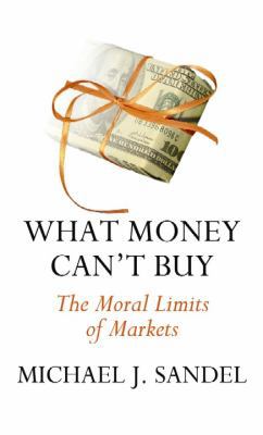 What Money Can't Buy: The Moral Limits of Markets [Large Print] 1611735068 Book Cover