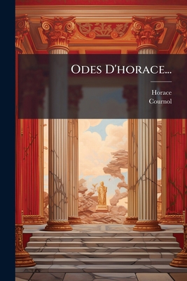 Odes D'horace... [French] 1276741642 Book Cover