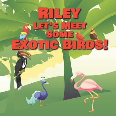 Riley Let's Meet Some Exotic Birds!: Personaliz... B08MSNJ377 Book Cover